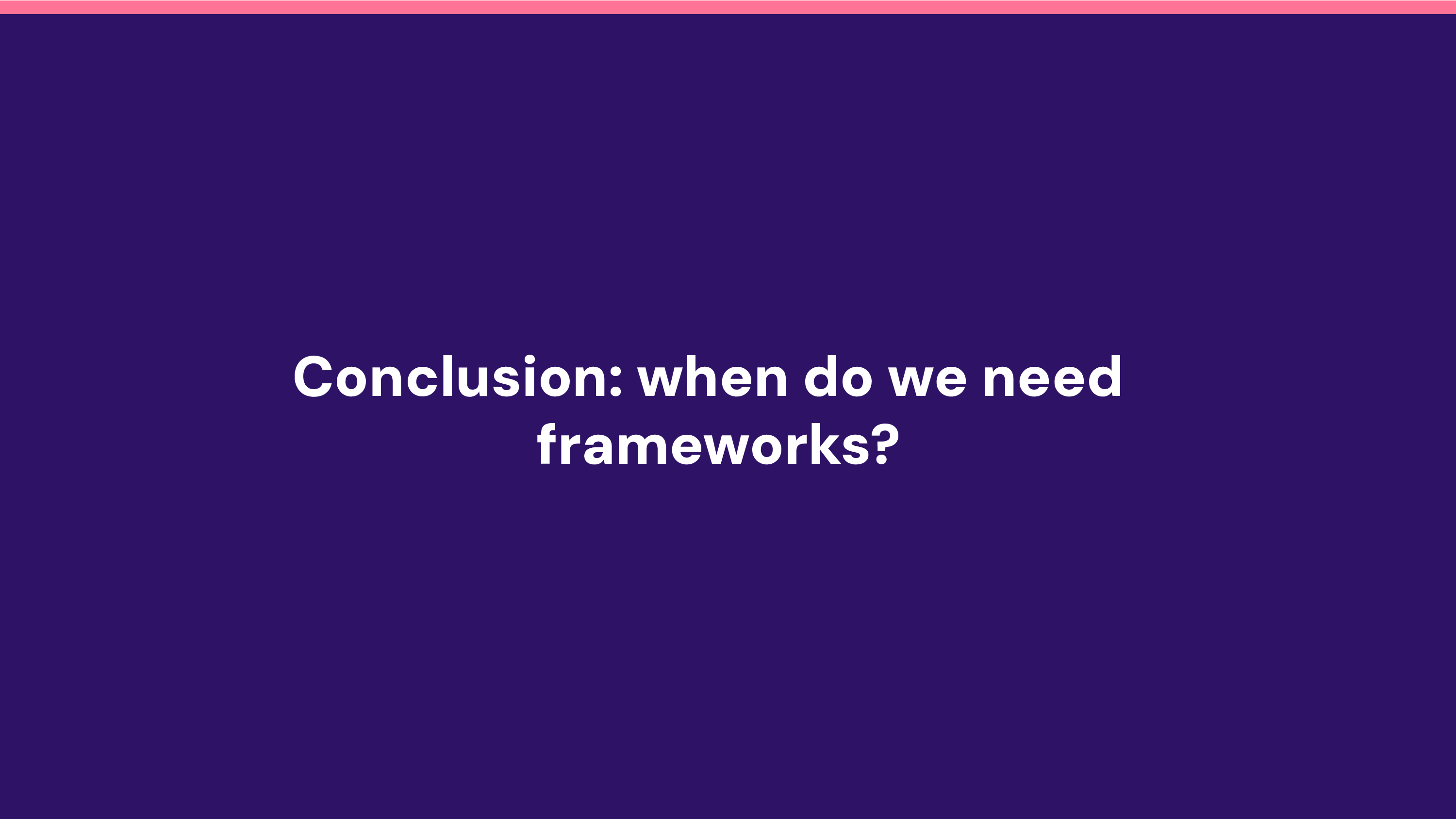 When frameworks make sense