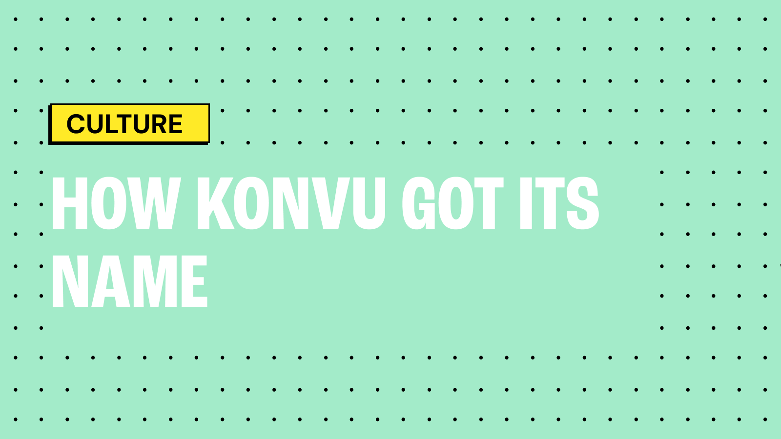 How Konvu got its name
